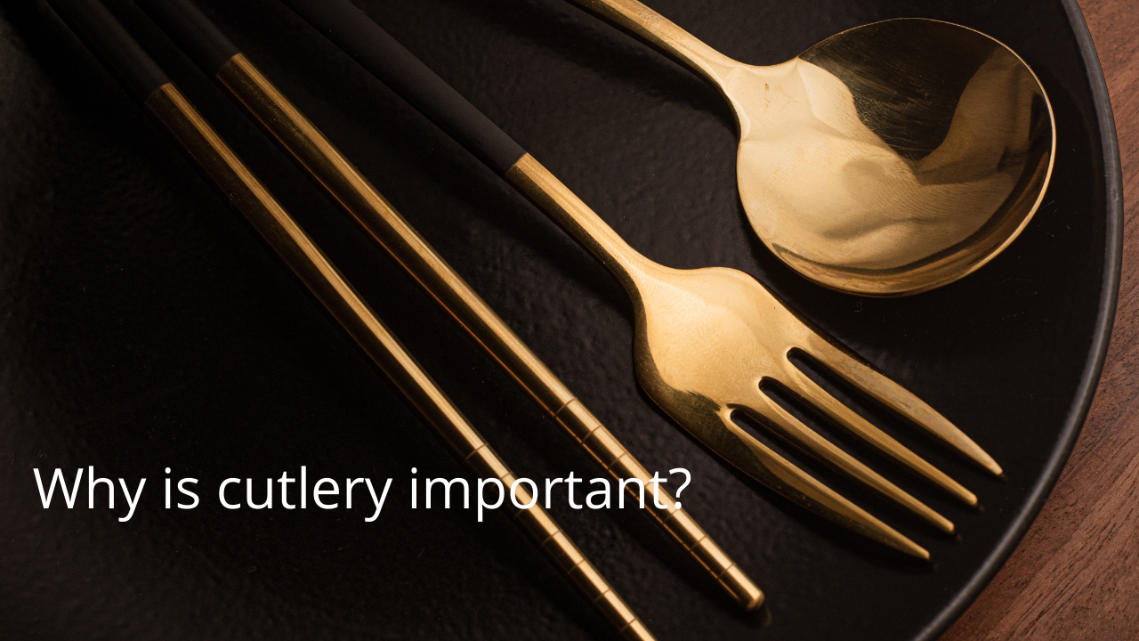 Why is cutlery important?