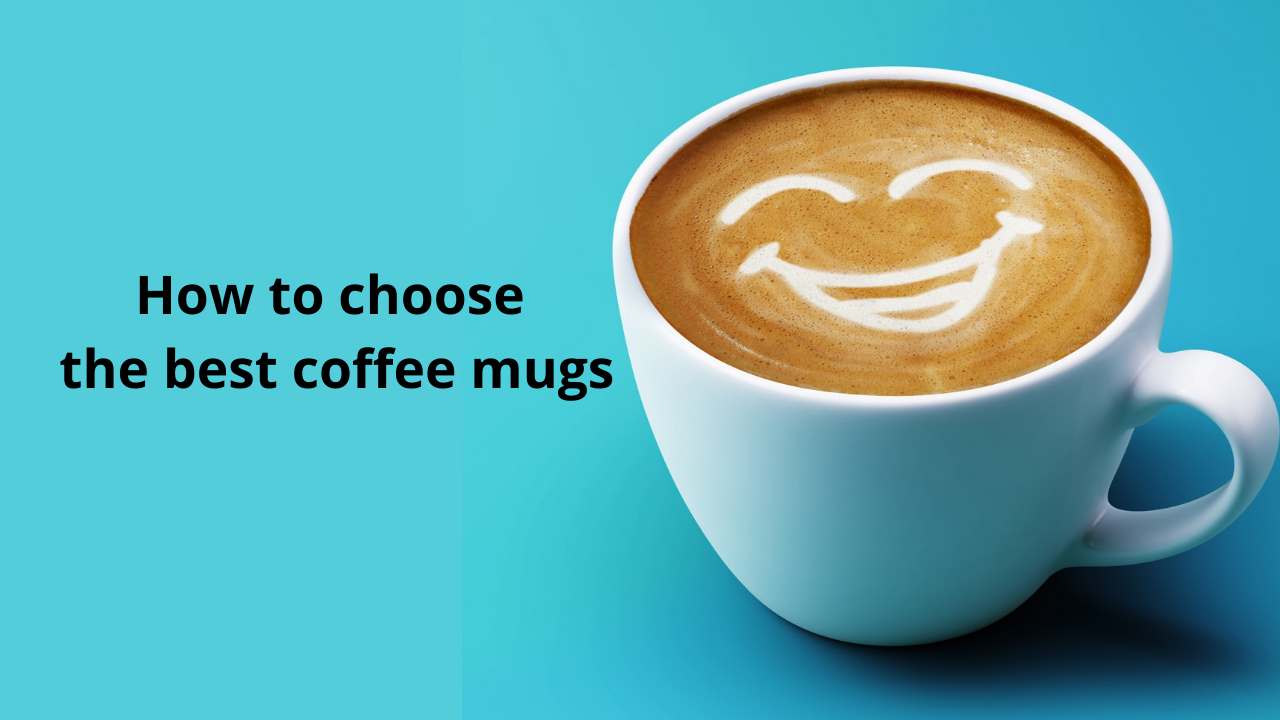 How to choose the best coffee mugs